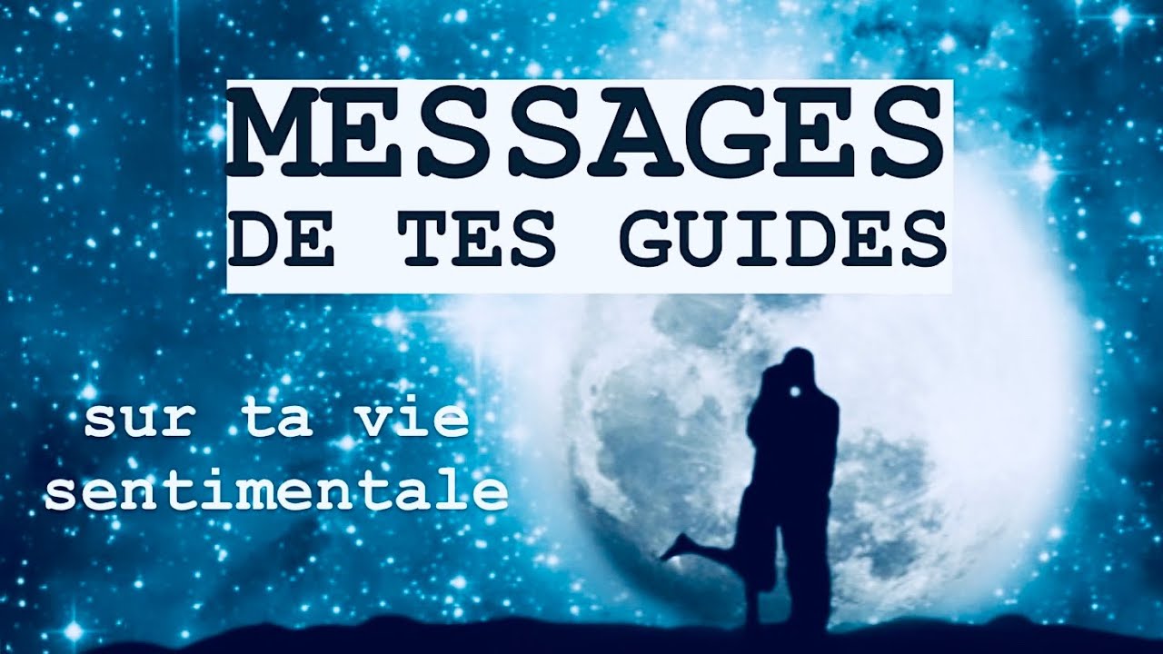 MESSAGES DE TES GUIDES SUR TA VIE SENTIMENTALE  💌 Que dois-tu entendre maintenant ?
