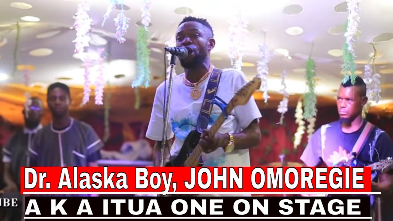 Dr. Alaska Boy, JOHN OMOREGIE  A K A ITUA ONE ON STAGE