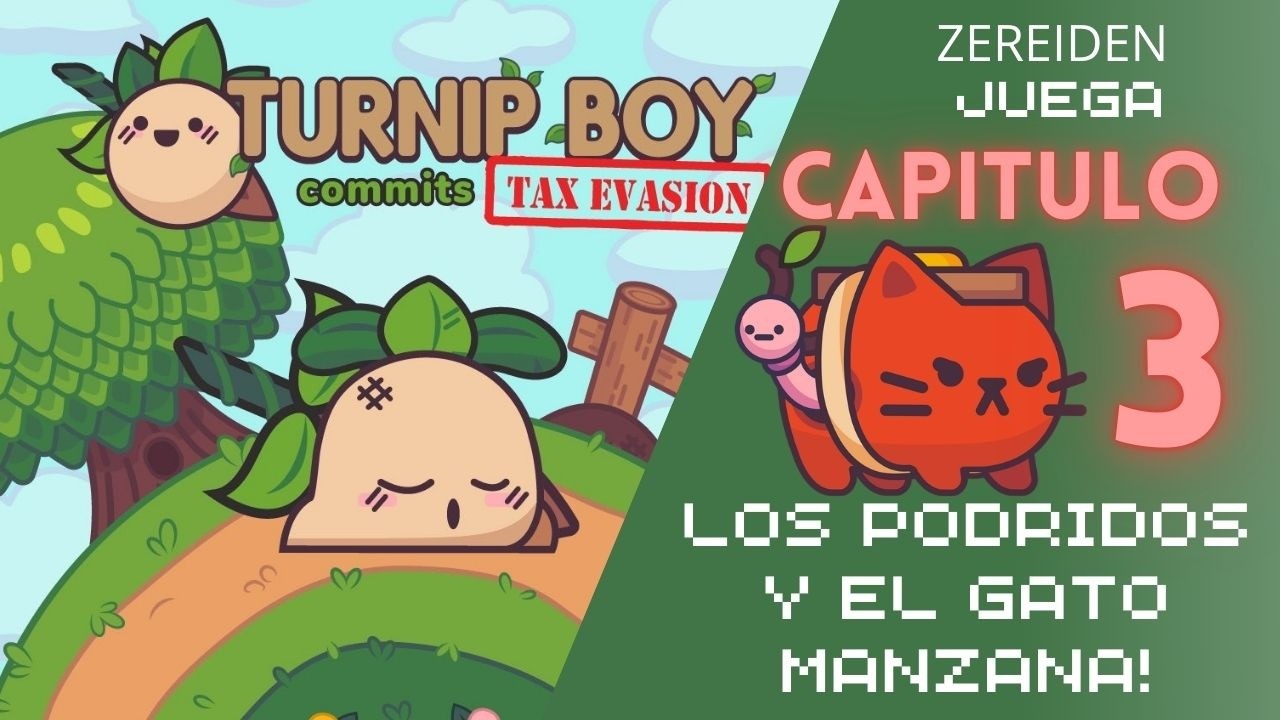 Los Podridos y El Gato Manzana | Cap 3 | Zereiden Juega Turnip Boy Commits Tax Evasion