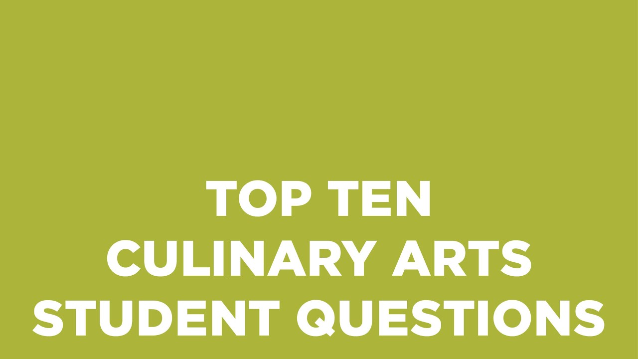 Top 10 Culinary Arts Students Questions