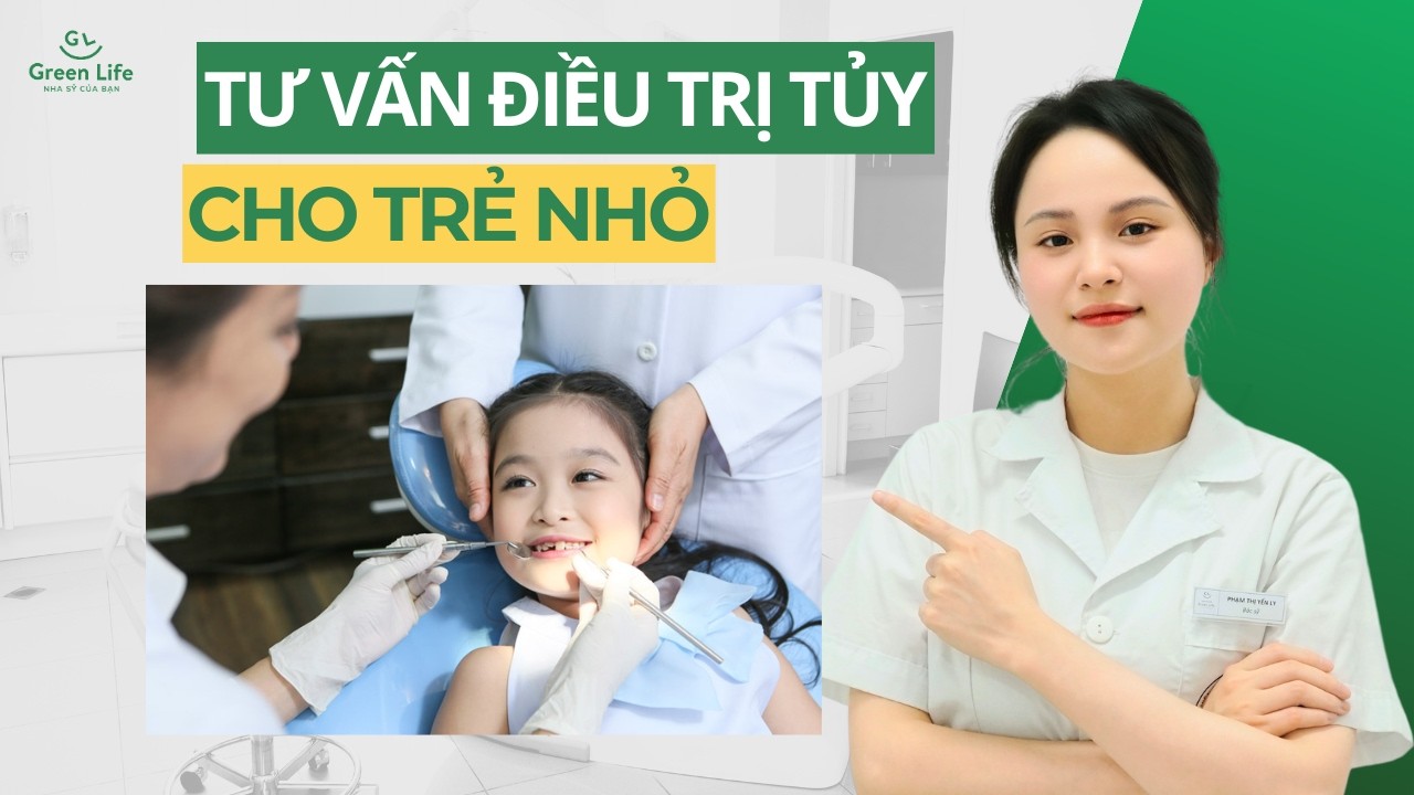 Tư vấn điều trị tuỷ cho trẻ em | Nha Khoa Green Life