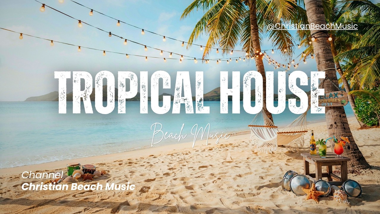 Tropical Beach Christian House Music 🌴 Summer Chill Worship Mix for Deep Relaxation