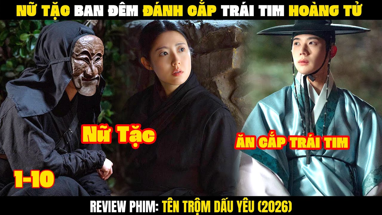 Nữ Tặc Ban Đêm Đánh Cắp Trái Tim Hoàng Tử | Tên Trộm Dấu Yêu | Tập 1-10