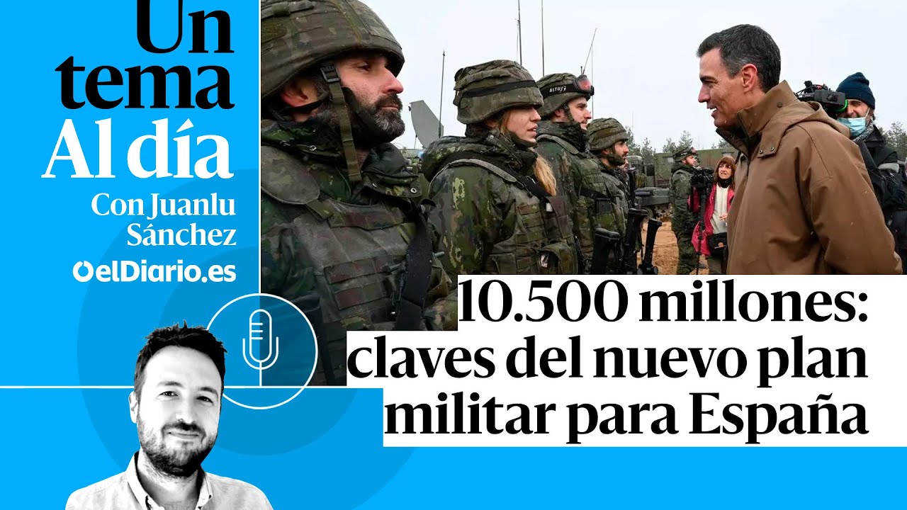 🎙 PODCAST | 10.500 millones: claves del nuevo plan militar para España · UN TEMA AL DÍA