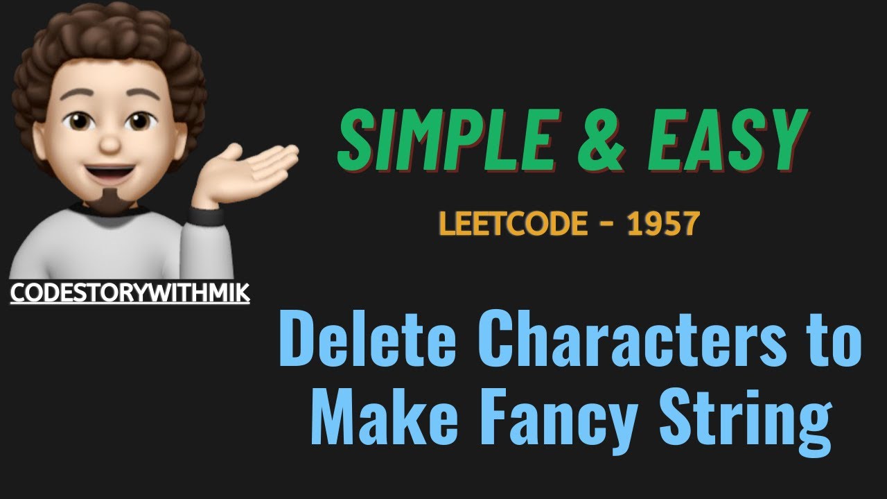 Delete Characters to Make Fancy String | Simple & Easy | Leetcode 1957 | codestorywithMIK
