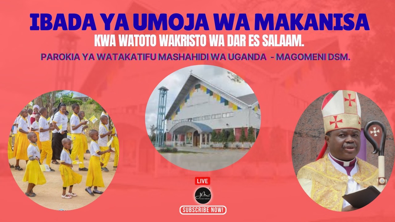 #LIVE: Ibada ya Umoja wa Makanisa kwa Watoto Wakristo wa Dar es Salaam | Parokia ya Magomeni Dsm