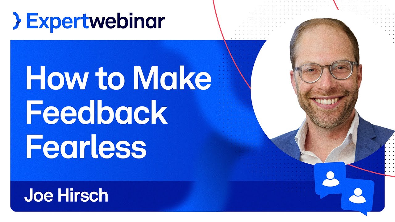 How to Make Feedback Fearless with Joe Hirsch