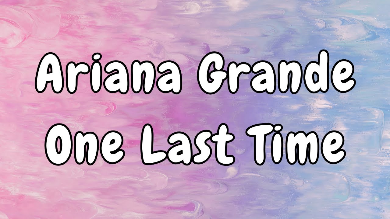 Ariana Grande - One Last Time (Lyrics)