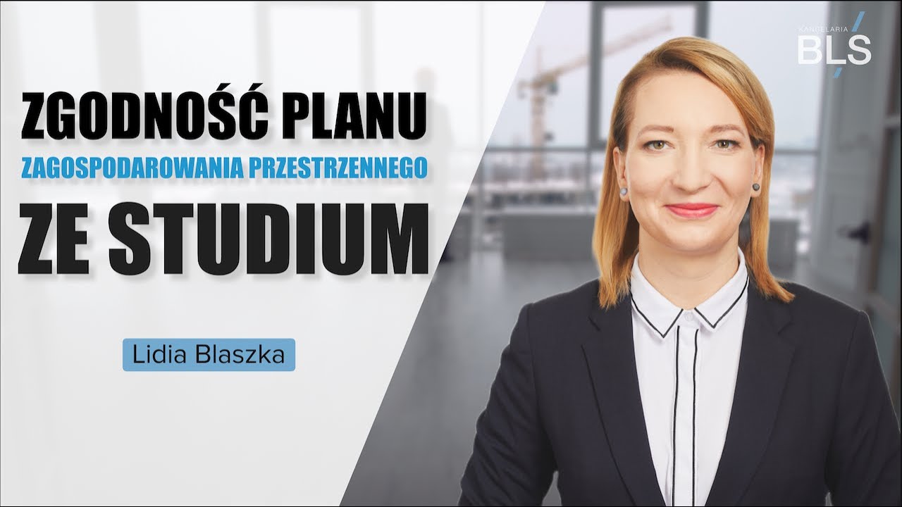Zgodność planu zagospodarowania przestrzennego ze studium - r.pr. Lidia Blaszka - Kancelaria BLS