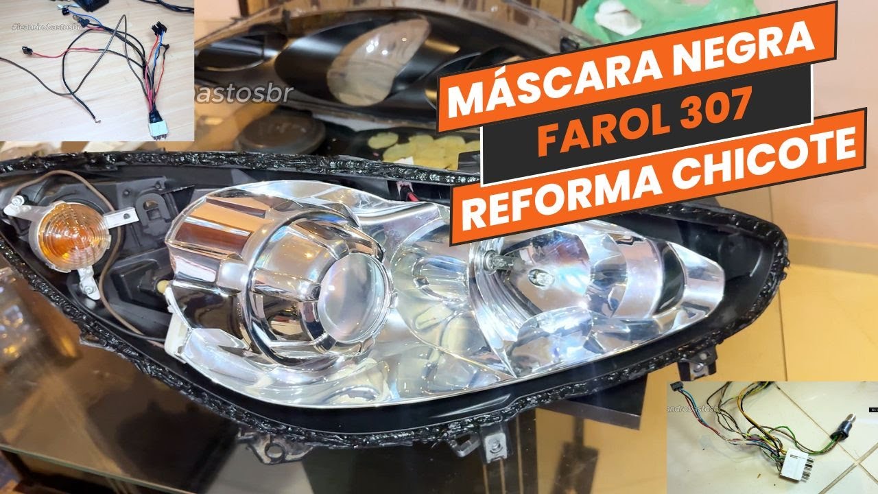 Máscara Negra + Reforma do Chicote do Farol 307 - Veja estas Dicas