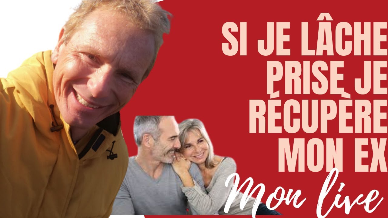 mon live comment lâcher prise pour récupérer son ex