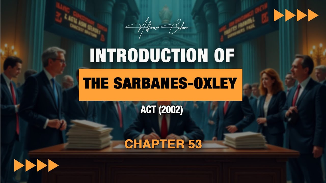 Introduction of the Sarbanes-Oxley Act (2002) | Chapter 53 | Alfonso Cahero