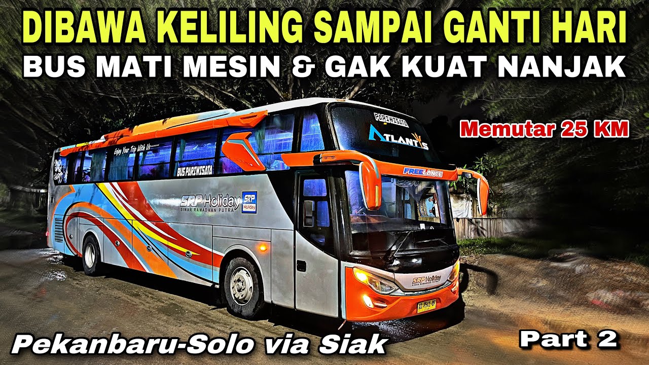 Dibawa Keliling Sampai Ganti Hari 😥 Bus Mati Mesin Gak Kuat Nanjak ❗️| trip SRP HOLIDAY “ Atlantis “