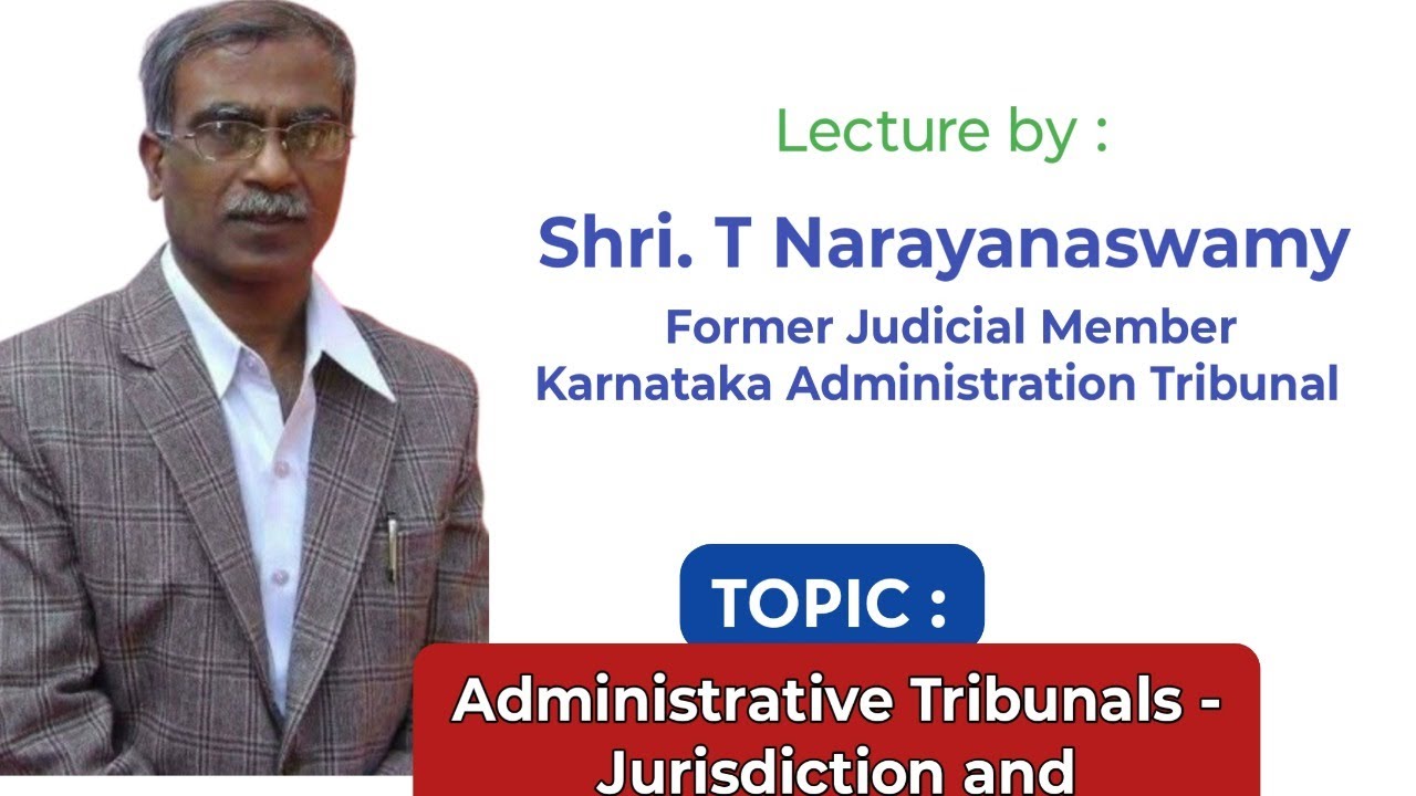 Administrative Tribunals - Jurisdiction and Procedures Lecture by;.T Narayanasway