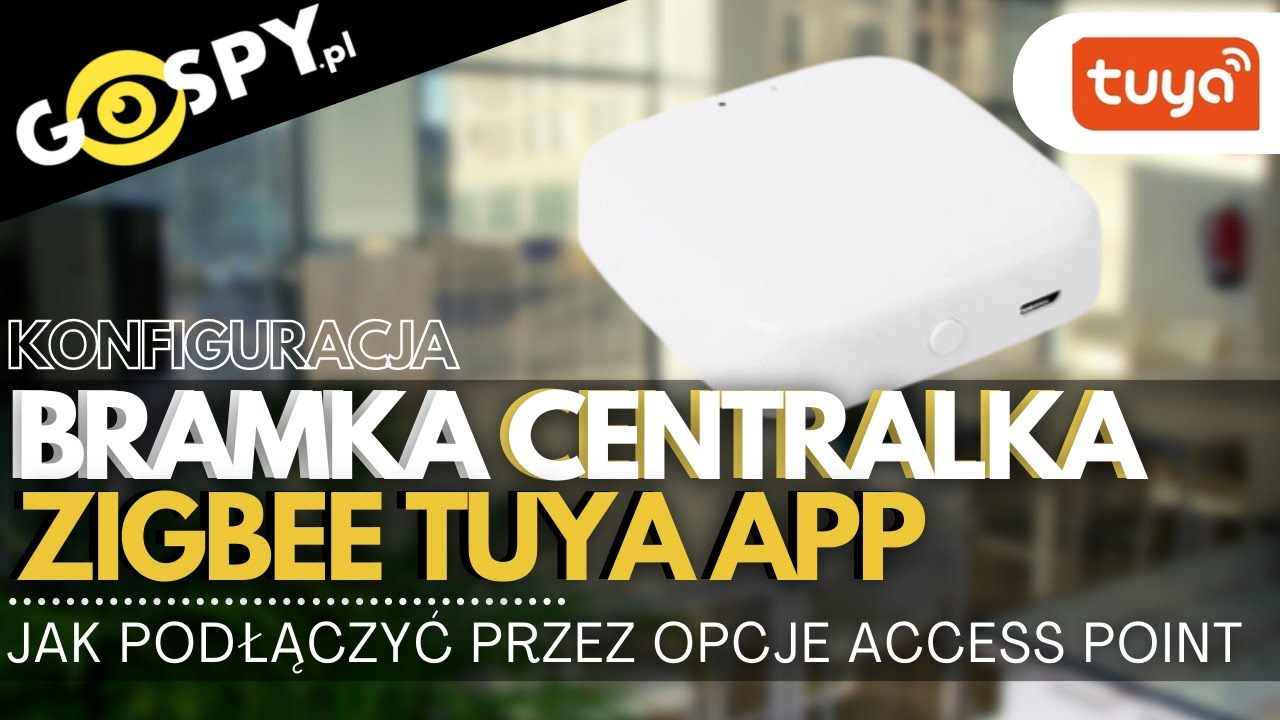 TUYA - BRAMKA CENTRALKA, KONFIGURACJA OPCJĄ Z AP ACCESS POINT ZIGBEE - GOSPY.PL