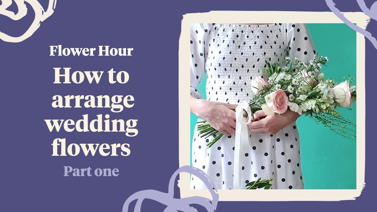 Flower Hour - How to arrange wedding flowers part 1