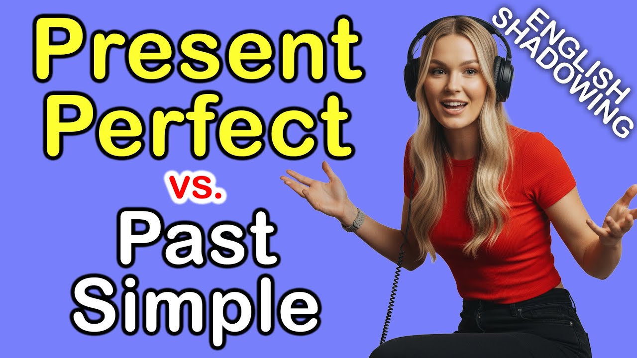 English SHADOWING: Present Perfect vs  Past Simple ( B1 )