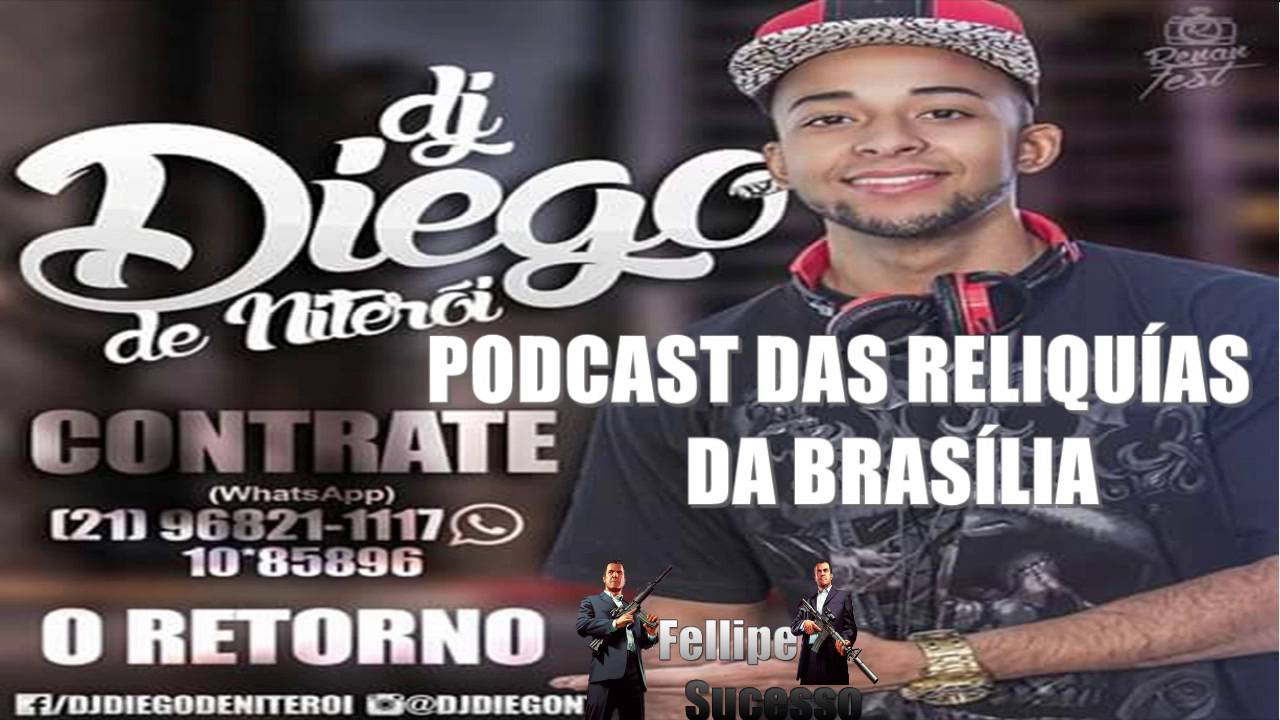 PODCAST DAS RELIQUÍAS DA BRASÍLIA 2016 [ DJ DIEGO DA BRASÍLIA ] BRAABOOO SO CORO