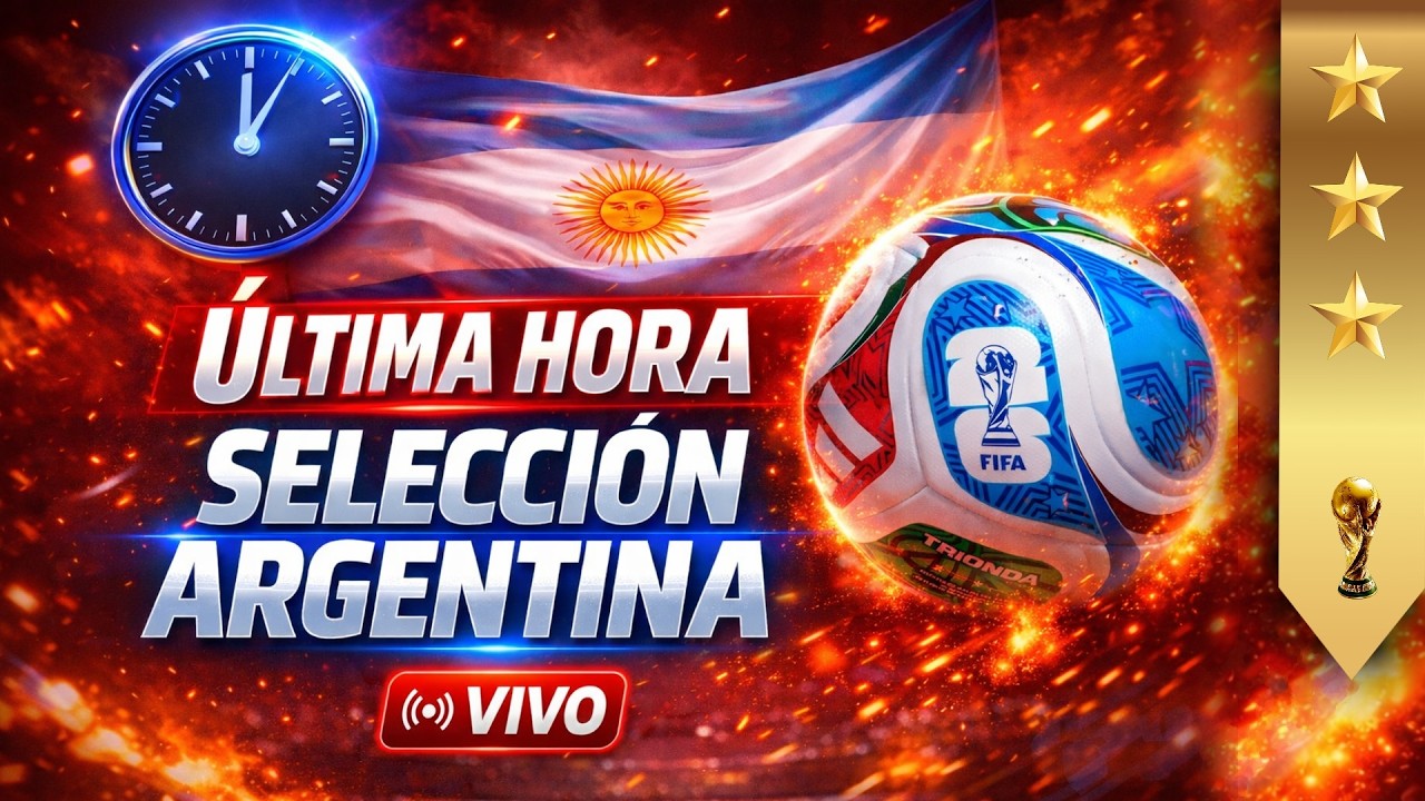 🔴 ULTIMA HORA DE LA SELECCI&Oacute;N ARGENTINA  | EN VIVO