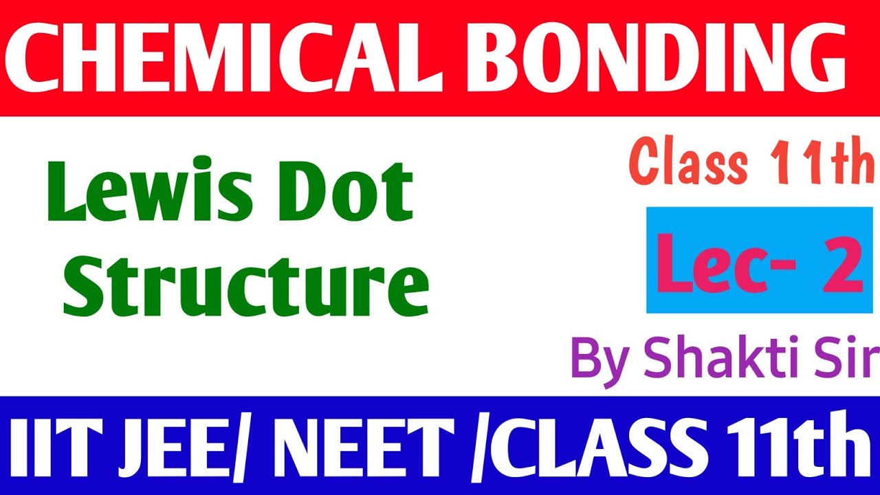🔴 Lewis Dot Structure | Chemical Bonding | Class 11th | JEE and NEET | Chemistry by Shakti Sir ||