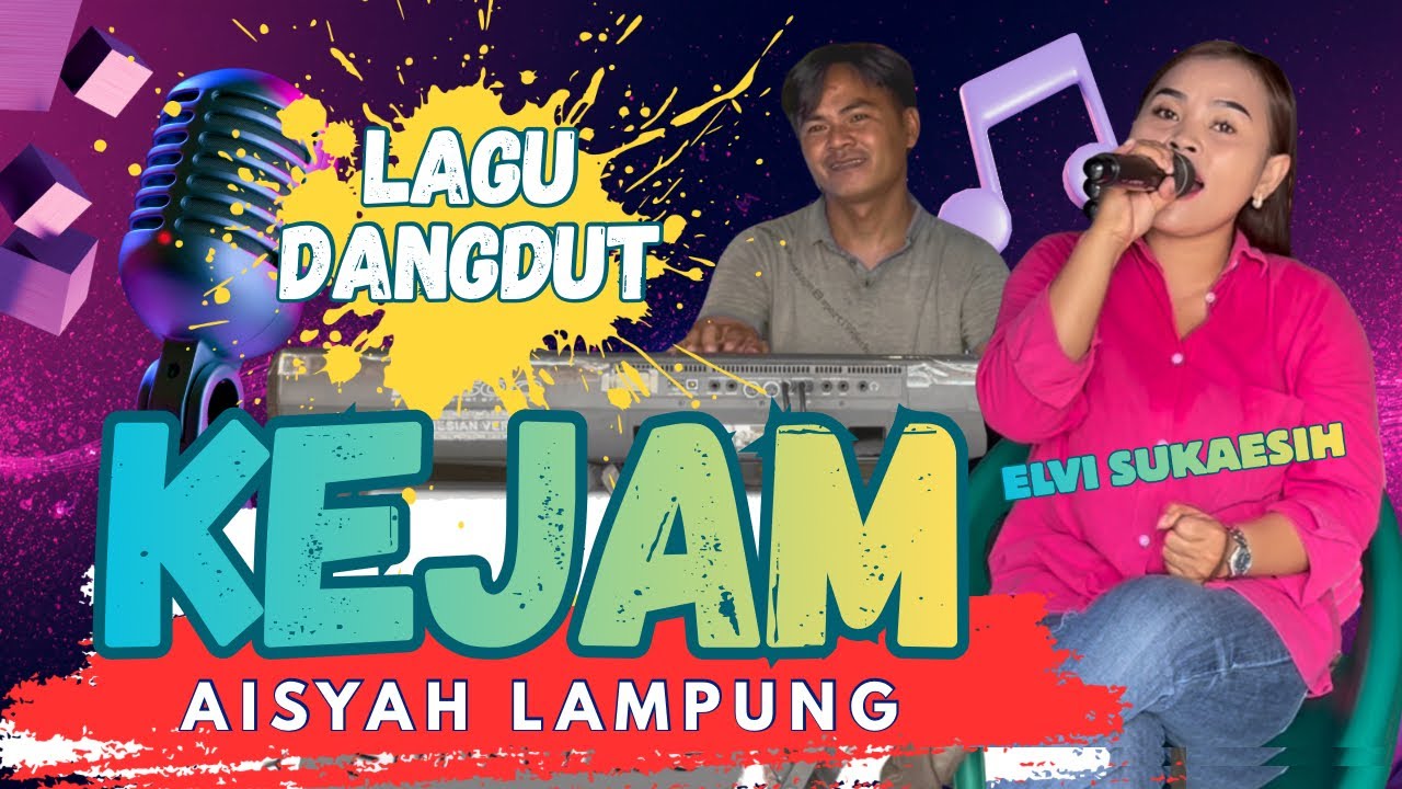 KEJAM ( Elvi Sukaesih ) LAGU DANGDUT AISYAH LAMPUNG