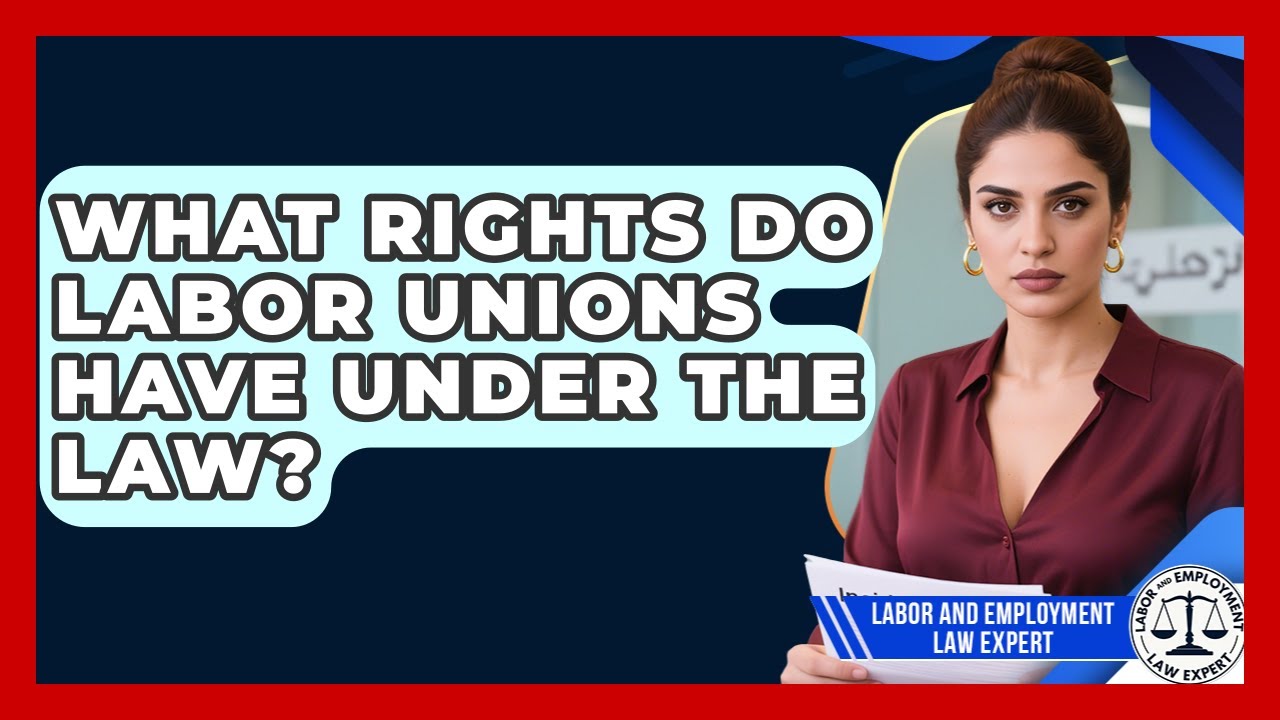 What Rights Do Labor Unions Have Under the Law? | Labor and Employment Law Expert News