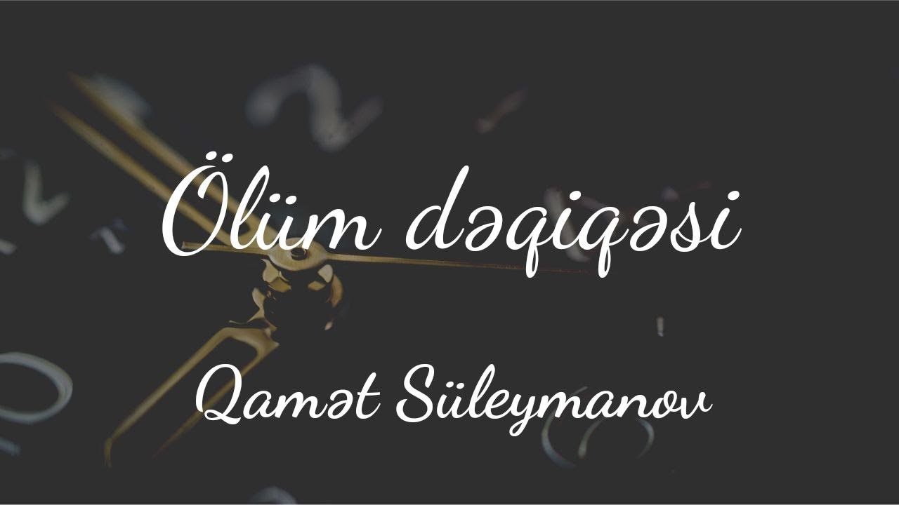 Ölüm dəqiqəsi | Qamət Süleymanov | @QametSuleyman