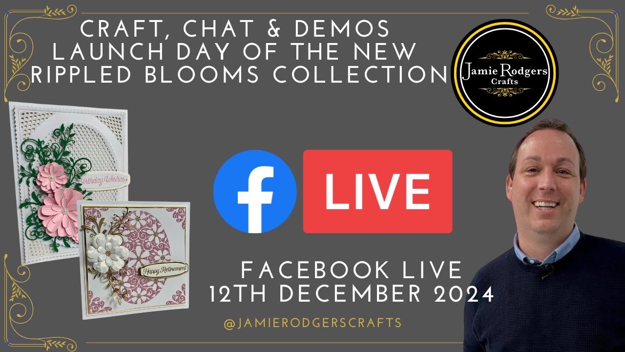 Jamie Rodgers Crafts Facebook LIVE - Rippled Blooms Collection Launch Day - 12th December 2024