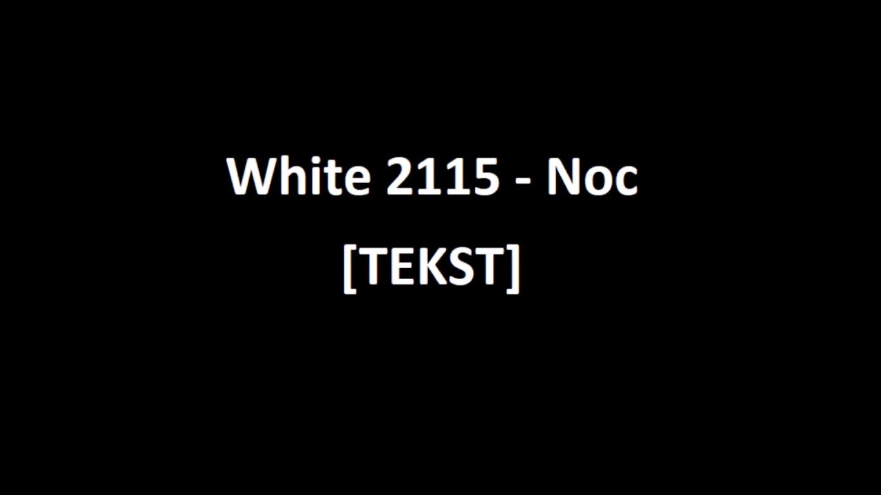 White 2115 - Noc [TEKST]