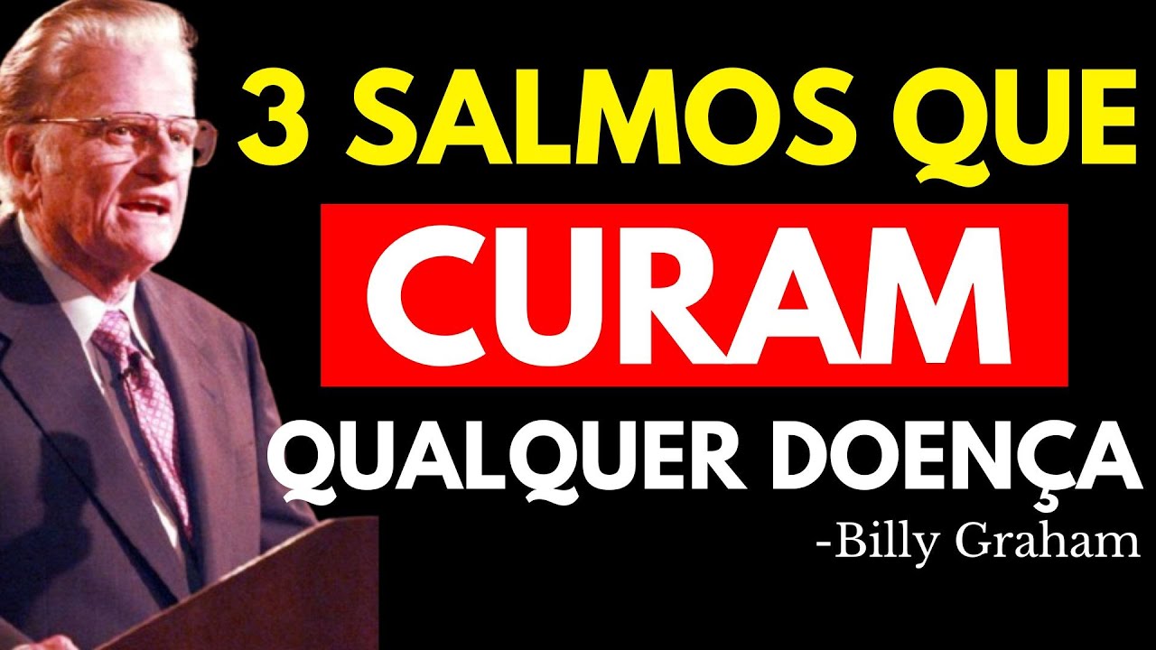 3 SALMOS PODEROSOS QUE CURAM QUALQUER DOENÇA | Billy Graham