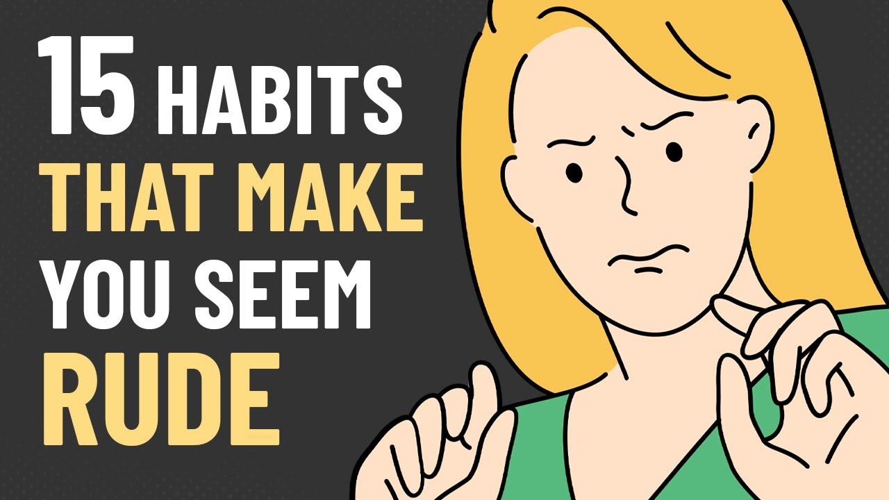 15 Habits That Make You Seem Rude