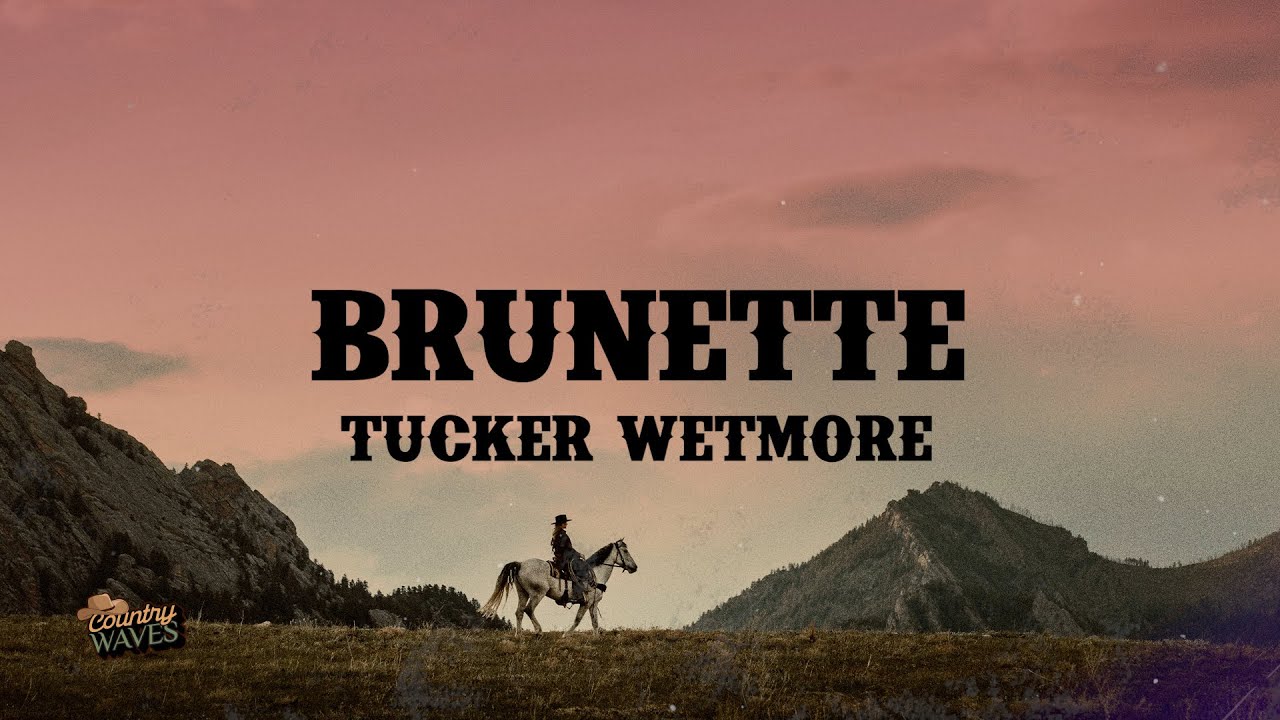 Tucker Wetmore - Brunette (Lyrics)