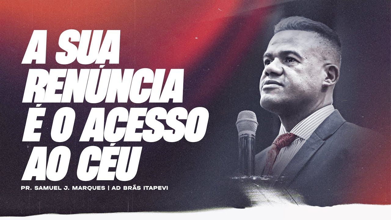 PR. SAMUEL J. MARQUES | A SUA REN&Uacute;NCIA &Eacute; O ACESSO AO C&Eacute;U | AD BR&Aacute;S ITAPEVI