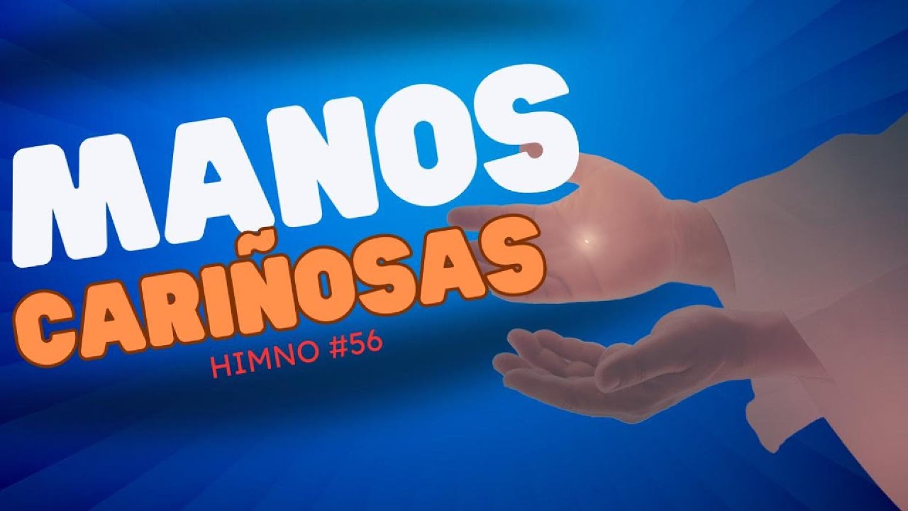 Manos Cari&ntilde;osas | Himno 56 #HimnosdeAdoraci&oacute;n