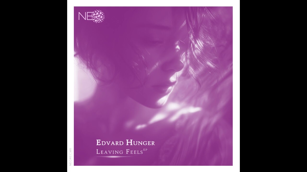 🎵 Edvard Hunger - Leaving Feels EP | NEO