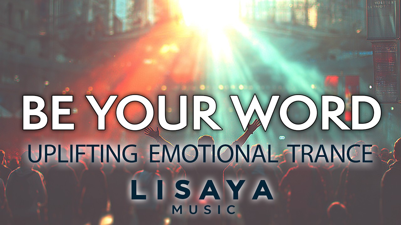 Be Your Word ✨ | Emotional Uplifting Trance | Melodic Journey | Lisaya Music