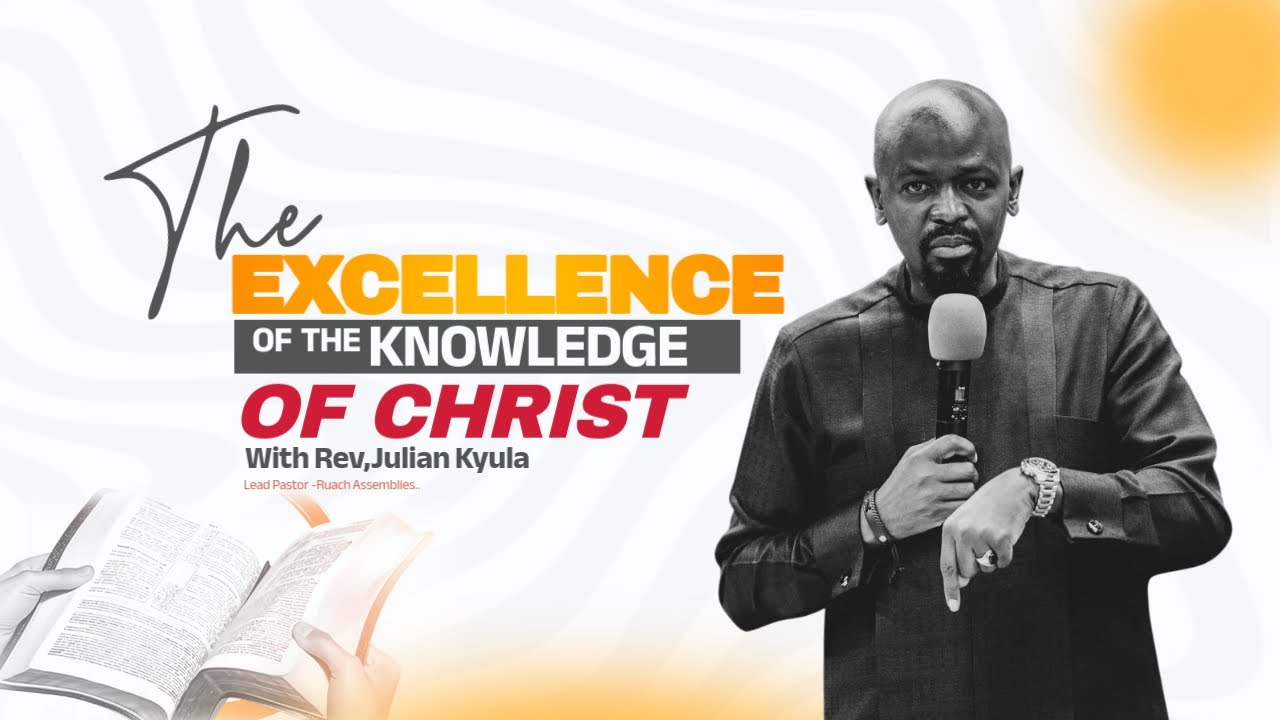 The Excellence of the Knowledge of Christ with Rev Julian Kyula