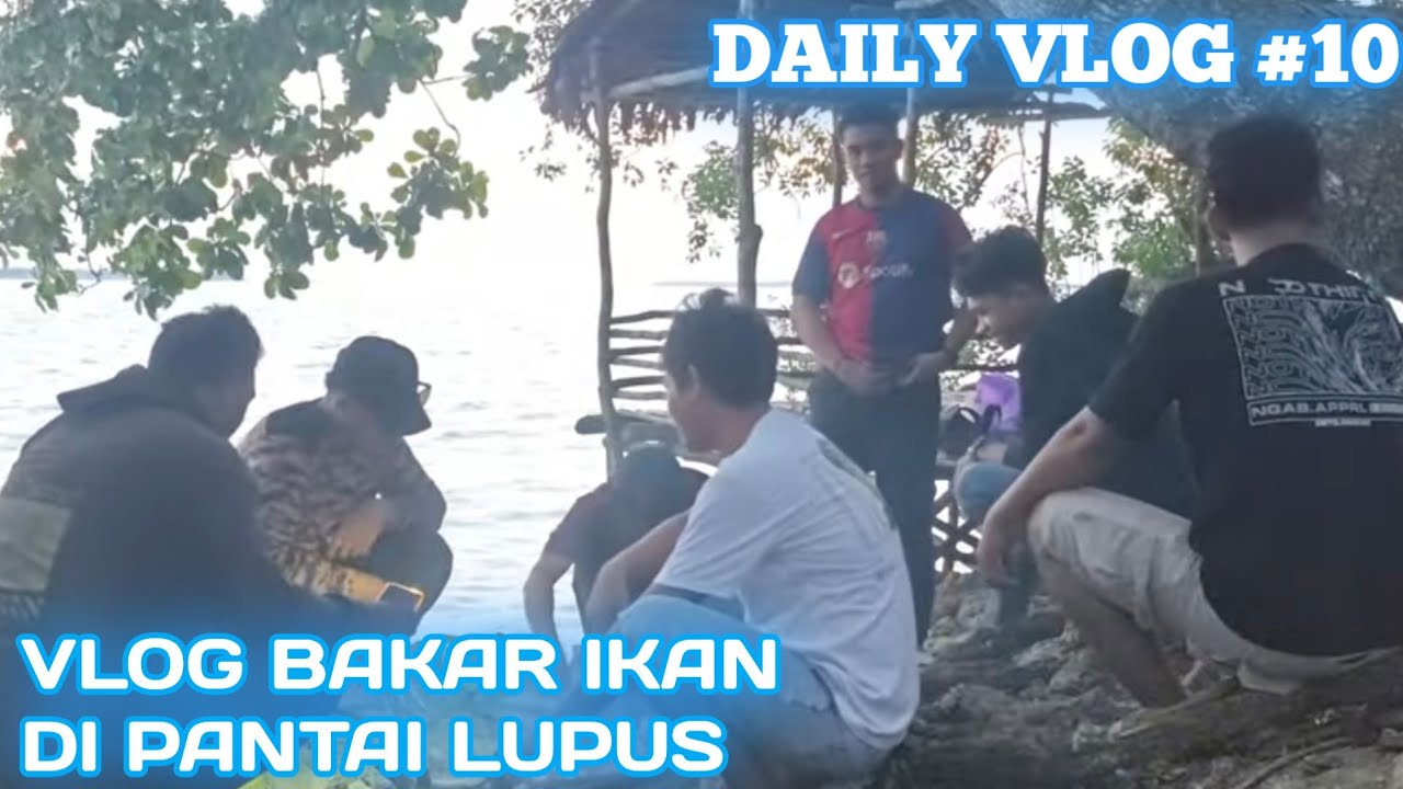 DAILY VLOG 10 - AGENDA BAKAR IKAN DI PANTAI LUPUS DULLAH