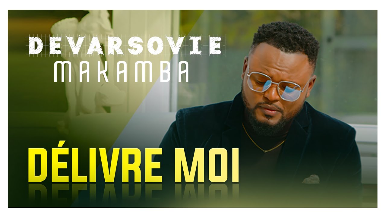 Délivre moi - DEVARSOVIE MAKAMBA [ Clip Officiel ]