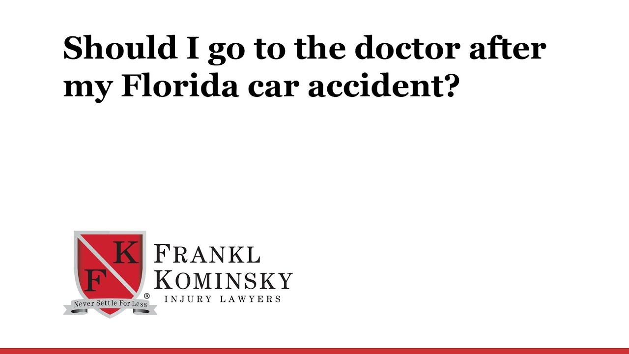Florida Car Accident Lawyer: Do I need to see a doctor after a car accident?