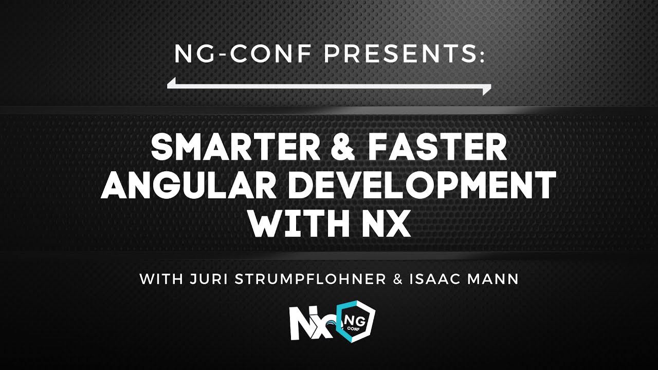 Smarter & Faster Angular Development with Nx | ng-conf & Nx | #ngconf