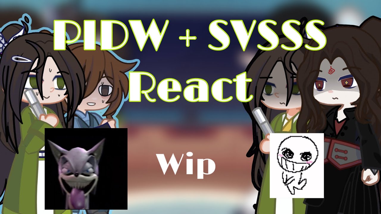 PIDW and SVSSS react (WIP) 2x      -     I’m gonna continue 
