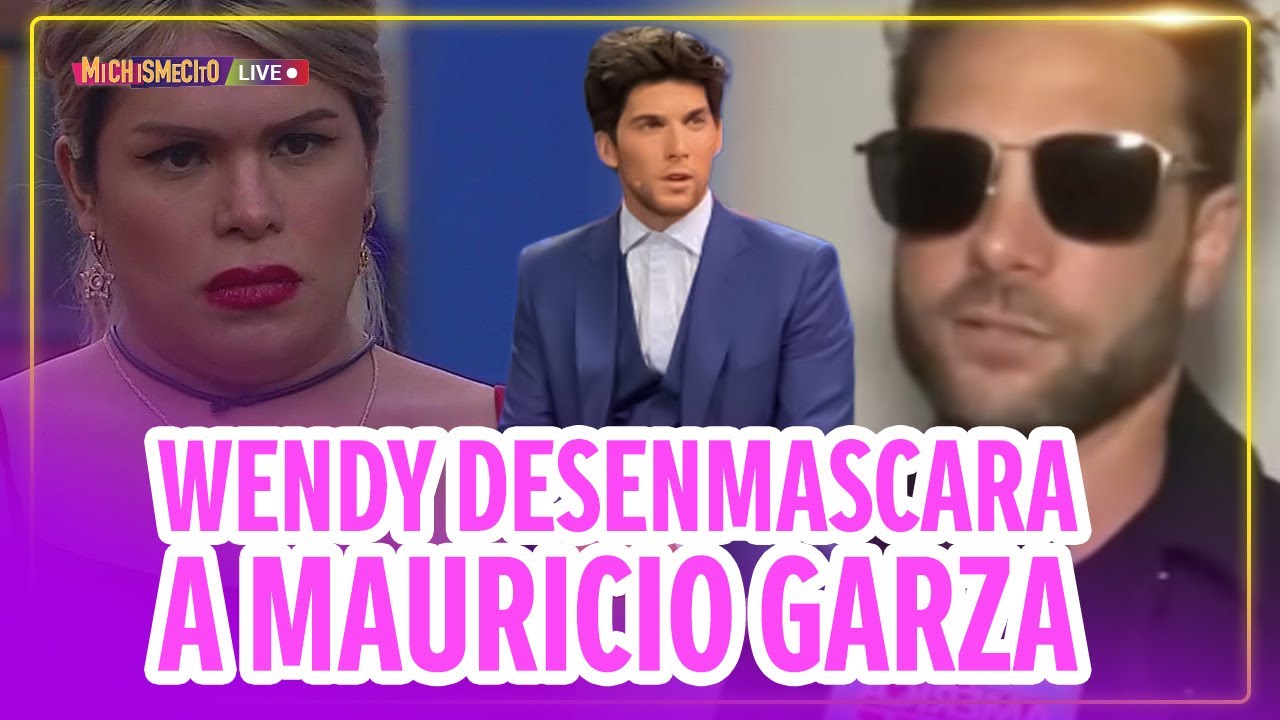 Wendy desenmascara a Mauricio Garza / MICHISMECITO