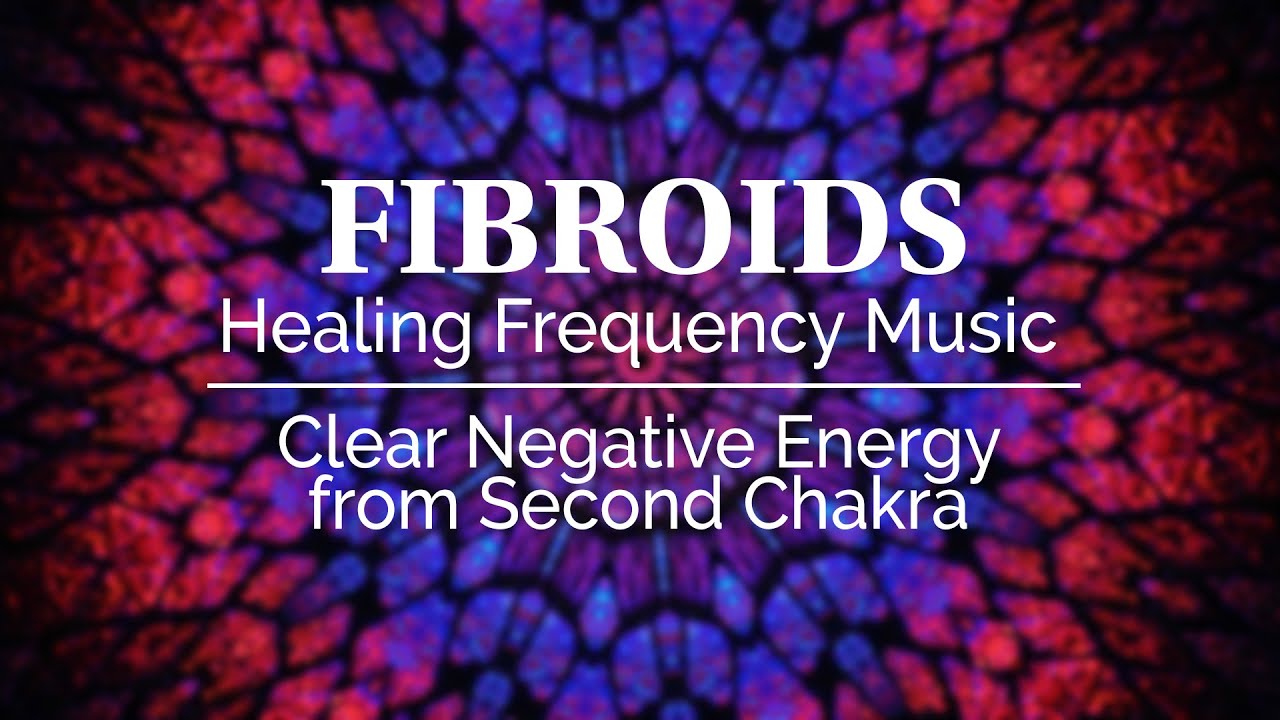 417Hz | FIBROIDS | Healing Frequency Music | Clear Negative Energy from Second Chakra
