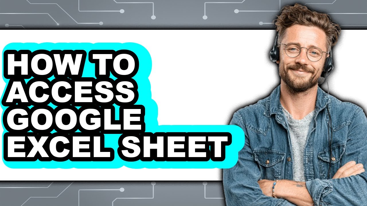 How to Access Google Excel Sheet - Full Guide