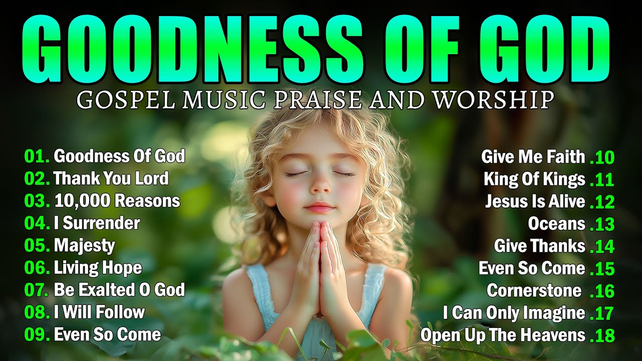 GOODNESS OF GOD ~ Best Christian Worship Songs of 2025 -Nonstop Christian Gospel Songs-Worship Songs