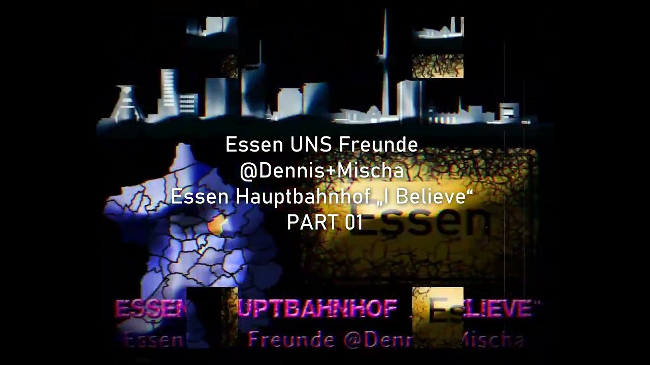 Essen UNS Freunde @Dennis+Mischa - Essen Hauptbahnhof &bdquo;I Believe&ldquo; PART 01