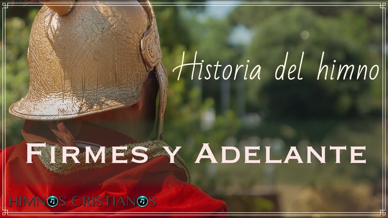 Historia del himno Firmes y Adelante