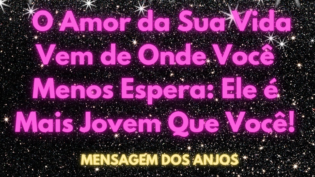 O Amor da Sua Vida Vem de Onde Você Menos Espera: Ele é Mais Jovem Que Você!