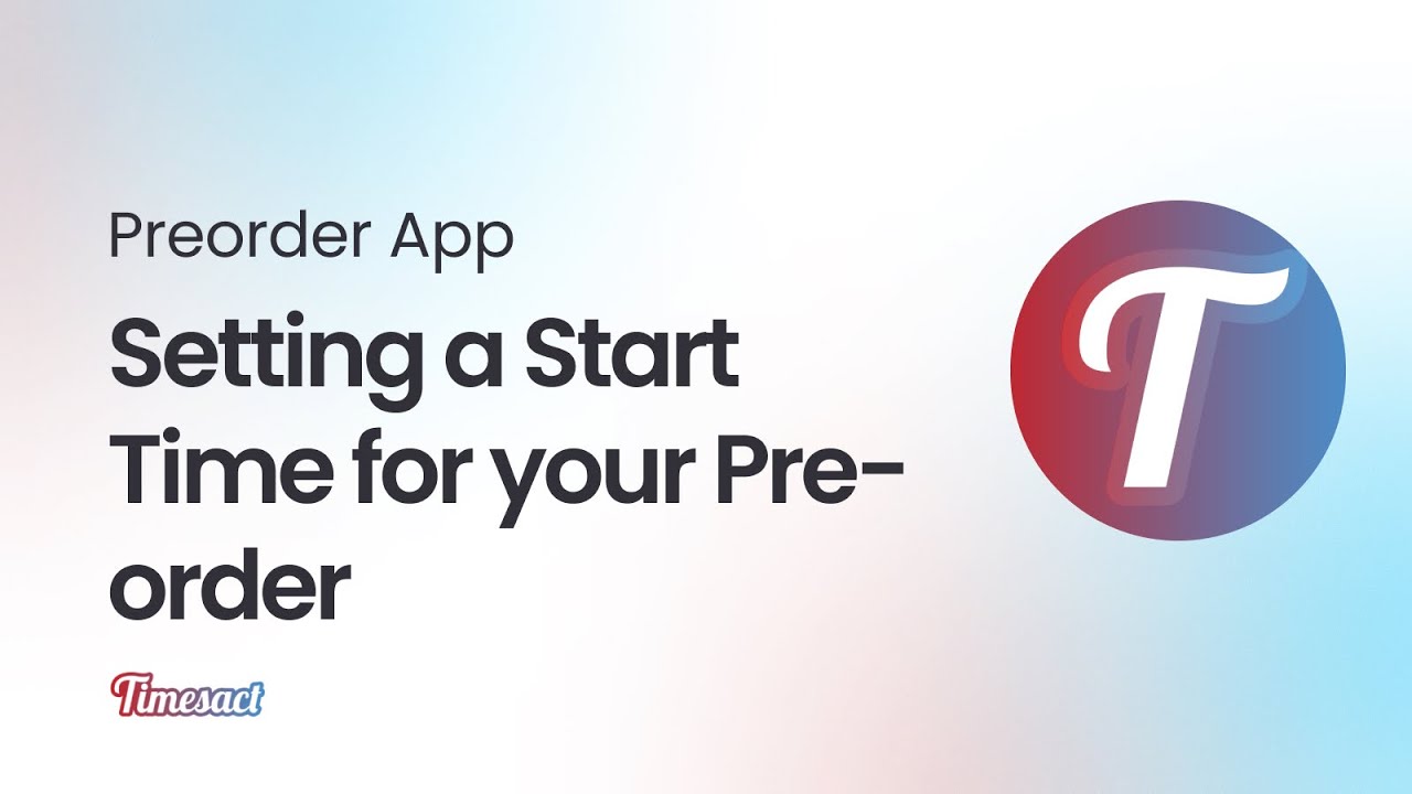 Timesact Preorder Shopify App: Setting a Start Time for your Pre-order